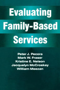 Title: Evaluating Family-Based Services / Edition 1, Author: Peter J. Pecora