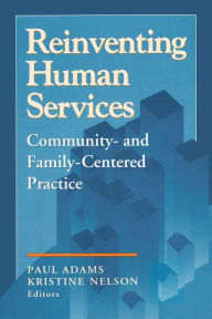 Title: Reinventing Human Services: Community- and Family-Centered Practice / Edition 1, Author: Benjamin Higgins