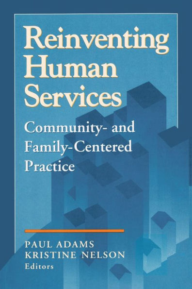 Reinventing Human Services: Community- and Family-Centered Practice / Edition 1