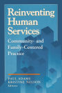 Reinventing Human Services: Community- and Family-Centered Practice / Edition 1