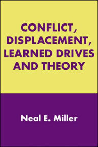 Title: Conflict, Displacement, Learned Drives and Theory, Author: Neal E. Miller