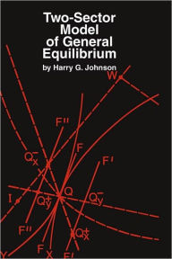 Title: Two-Sector Model of General Equilibrium, Author: Harry G. Johnson