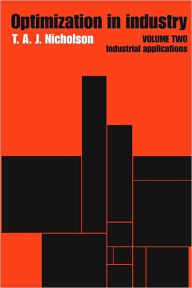 Title: Optimization in Industry: Volume 2, Industrial Applications, Author: T.A.J. Nicholson