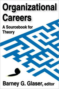Title: Organizational Careers: A Sourcebook for Theory, Author: Barney Glaser