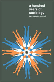 Title: A Hundred Years of Sociology, Author: G.Duncan Mitchell