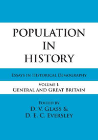 Title: Population in History: Essays in Historical Demography, Volume I: General and Great Britain, Author: D.E.C. Eversley