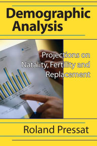 Title: Demographic Analysis: Projections on Natality, Fertility and Replacement, Author: Roland Pressat