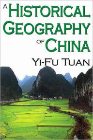 Title: A Historical Geography of China, Author: Yi-Fu Tuan