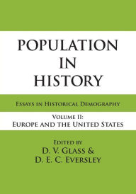 Title: Population in History: Essays in Historical Demography, Volume II: Europe and United States, Author: D.E.C. Eversley