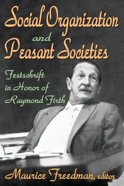 Social Organization and Peasant Societies: Festschrift Honor of Raymond Firth