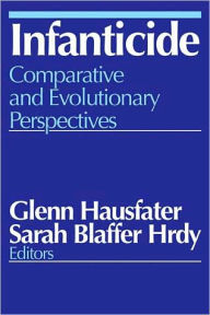 Title: Infanticide: Comparative and Evolutionary Perspectives, Author: Glenn Hausfater