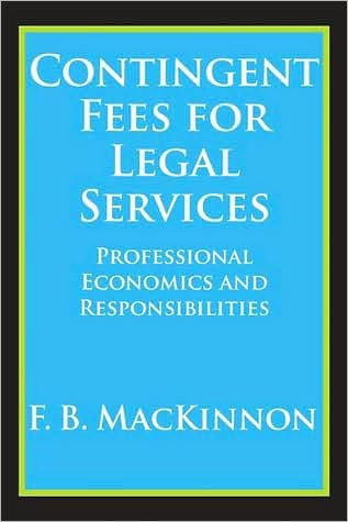 Contingent Fees for Legal Services: Professional Economics and Responsibilities / Edition 1