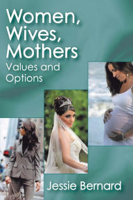 Title: Women, Wives, Mothers: Values and Options, Author: George W. Bonham