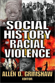 Title: A Social History of Racial Violence, Author: Allen  Grimshaw
