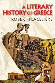 Title: A Literary History of Greece, Author: Robert Flaceliere