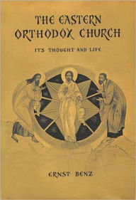 Title: The Eastern Orthodox Church: Its Thought and Life, Author: Ernst Benz