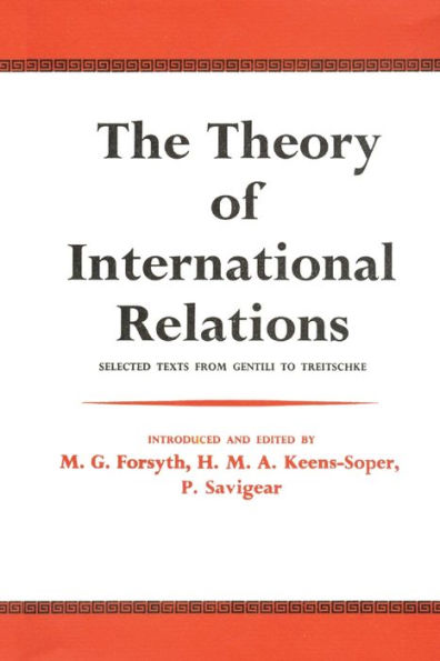 The Theory of International Relations: Selected Texts from Gentili to Treitschke