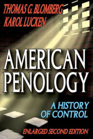 Title: American Penology: A History of Control / Edition 2, Author: Thomas G. Blomberg