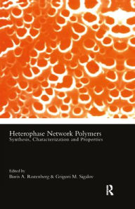Title: Heterophase Network Polymers: Synthesis, Characterization, and Properties, Author: Boris A Rozenberg