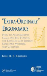 Title: 'Extra-Ordinary' Ergonomics: How to Accommodate Small and Big Persons, The Disabled and Elderly, Expectant Mothers, and Children, Author: Karl H.E. Kroemer