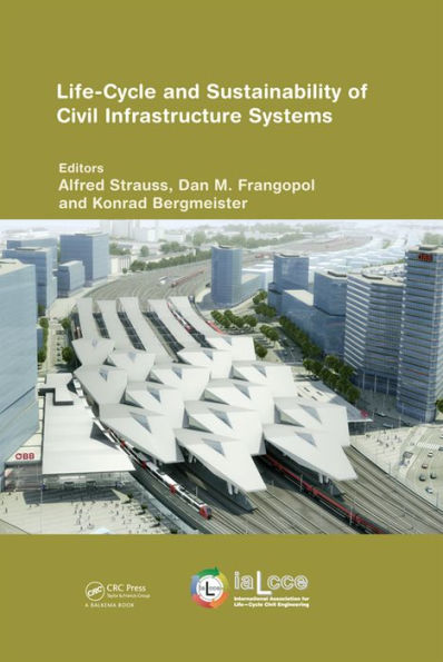 Life-Cycle and Sustainability of Civil Infrastructure Systems: Proceedings of the Third International Symposium on Life-Cycle Civil Engineering (IALCCE'12), Vienna, Austria, October 3-6, 2012