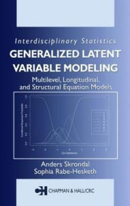 Title: Generalized Latent Variable Modeling: Multilevel, Longitudinal, and Structural Equation Models, Author: Anders Skrondal