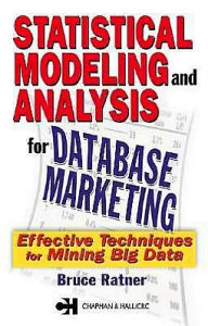 Statistical Modeling and Analysis for Database Marketing: Effective Techniques for Mining Big Data