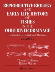 Title: Reproductive Biology and Early Life History of Fishes in the Ohio River Drainage: Ictaluridae - Catfish and Madtoms, Volume 3, Author: Thomas P. Simon