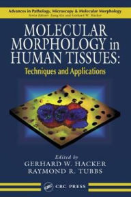 Title: Molecular Morphology in Human Tissues: Techniques and Applications, Author: Gerhard W. Hacker