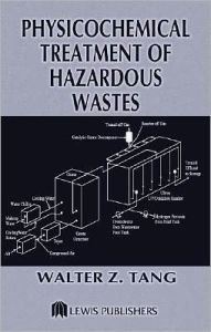 Title: Physicochemical Treatment of Hazardous Wastes, Author: Walter Z. Tang