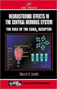 Title: Neurosteroid Effects in the Central Nervous System: The Role of the GABA-A Receptor, Author: Sheryl S. Smith