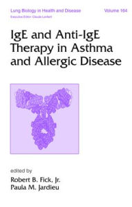 Title: IgE and Anti-IgE Therapy in Asthma and Allergic Disease, Author: Robert Fick