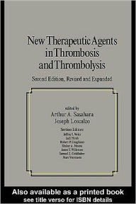 Title: New Therapeutic Agents In Thrombosis And Thrombolysis, Revised And Expanded, Author: Arthur Sasahara