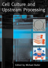 Title: Cell Culture and Upstream Processing, Author: Edited by Mike Butler