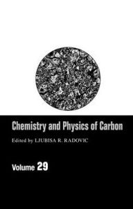 Title: Chemistry & Physics Of Carbon: Volume 29, Author: Ljubisa R. Radovic