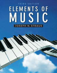 Title: Elements of Music / Edition 3, Author: Joseph N. Straus