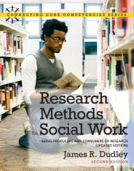 Title: Research Methods for Social Work: Being Producers and Consumers of Research, Updated Edition / Edition 2, Author: James Dudley