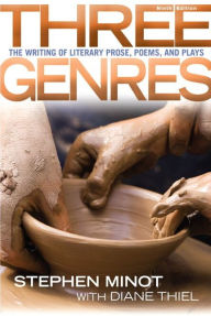 Title: Three Genres: The Writing of Literary Prose, Poems and Plays, Author: Stephen Minot