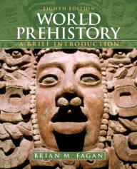 Title: World Prehistory: A Brief Introduction / Edition 8, Author: Brian M. Fagan