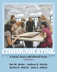 Title: Communicating: A Social, Career, and Cultural Focus / Edition 12, Author: Roy Berko