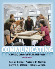 Title: Communicating: A Social, Career, and Cultural Focus / Edition 12, Author: Roy Berko