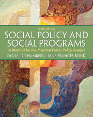 Title: Social Policy and Social Programs: A Method for the Practical Public Policy Analyst / Edition 6, Author: Donald Chambers