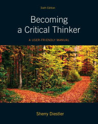 Title: Becoming a Critical Thinker: A User Friendly Manual / Edition 6, Author: Sherry Diestler