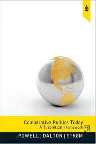 Title: Comparative Politics Today: A Theoretical Framework / Edition 6, Author: G. Bingham J. Powell