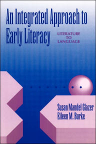 Title: An Integrated Approach to Early Literacy: Literature to Language / Edition 1, Author: Susan Mandel Glazer