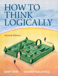 Title: How to Think Logically / Edition 2, Author: Gary Seay