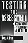 Title: Testing and Assessment in Occupational and Technical Education / Edition 1, Author: Paul A. Bott