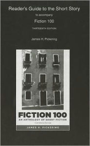 Title: Reader's Guide for Fiction 100: A Anthology of Short Fiction / Edition 13, Author: James Pickering