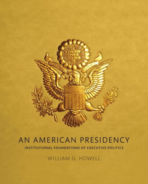 American Presidency, An: Institutional Foundations of Executive Politics / Edition 1