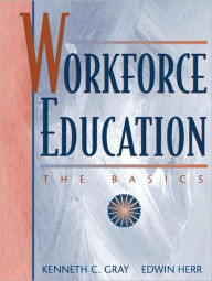 Title: Workforce Education: The Basics / Edition 1, Author: Kenneth C. Gray